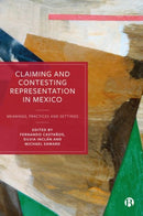 Claiming and Contesting Representation in Mexico : Meanings, Practices and Settings-9781529236248