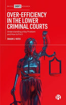 Over-Efficiency in the Lower Criminal Courts : Understanding a Key Problem and How to Fix it-9781529236392