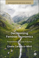 Decolonizing Feminist Economics : Possibilities for Just Futures-9781529236484