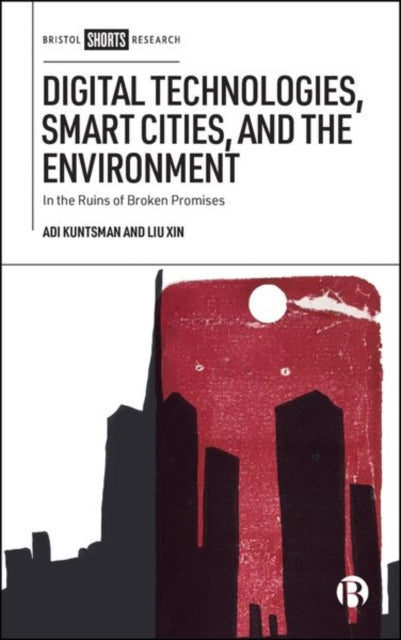Digital Technologies, Smart Cities and the Environment – In the Ruins of Broken Promises