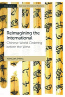Reimagining the International : Chinese World Ordering before the West-9781529237344