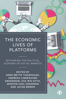 The Economic Lives of Platforms : Rethinking the Political Economy of Digital Markets-9781529237498