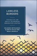 Lawless Borders – The Rule of Law Deficit in Immigration Control