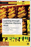 Learning through Collective Memory Work : Troubling Testimonio in Post-war Peru-9781529237863