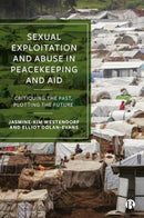 Sexual Exploitation and Abuse in Peacekeeping and Aid : Critiquing the Past, Plotting the Future-9781529238419