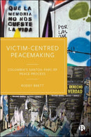Victim-Centred Peacemaking : Colombia's Santos-FARC-EP Peace Process-9781529238808