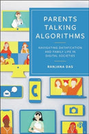 Parents Talking Algorithms : Navigating Datafication and Family Life in Digital Societies-9781529241020