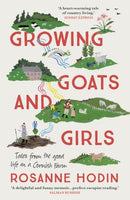 Growing Goats and Girls : Living the Good Life on a Cornish Farm - ESCAPISM AT ITS LOVELIEST-9781529303322