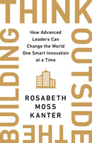 Think Outside The Building : How Advanced Leaders Can Change the World One Smart Innovation at a Time-9781529308174