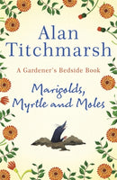 Marigolds, Myrtle and Moles : A Gardener's Bedside Book - the perfect book for gardening self-isolators-9781529311150