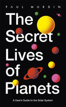 The Secret Lives of Planets : A User's Guide to the Solar System - BBC Sky At Night's Best Astronomy and Space Books of 2019-9781529319408