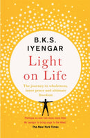 Light on Life : The Yoga Journey to Wholeness, Inner Peace and Ultimate Freedom-9781529319774