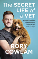The Secret Life of a Vet : A heartwarming glimpse into the real world of veterinary from TV vet Rory Cowlam-9781529327847
