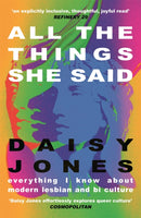 All The Things She Said : Everything I Know About Modern Lesbian and Bi Culture-9781529328059
