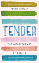 Tender : The Imperfect Art of Caring - 'profoundly important' Clover Stroud-9781529331226