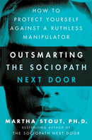Outsmarting the Sociopath Next Door : How to Protect Yourself Against a Ruthless Manipulator-9781529331295