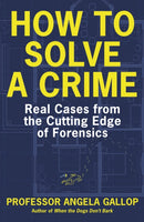 How to Solve a Crime : Stories from the Cutting Edge of Forensics-9781529331387