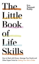 The Little Book of Life Skills : How to Deal with Dinner, Manage Your Emails and Other Expert Tricks for Getting Your Life In Order-9781529331981