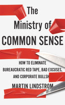 The Ministry of Common Sense : How to Eliminate Bureaucratic Red Tape, Bad Excuses, and Corporate Bullshit-9781529332483