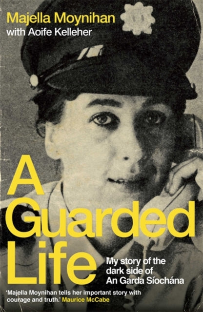 A Guarded Life : My story of the dark side of An Garda Siochana-9781529335989