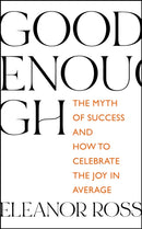 Good Enough : The Myth of Success and How to Celebrate the Joy in Average-9781529336146