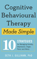 Cognitive Behavioural Therapy Made Simple : 10 Strategies for Managing Anxiety, Depression, Anger, Panic and Worry-9781529336481