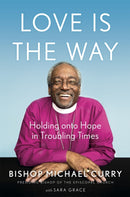 Love is the Way : Holding Onto Hope in Troubling Times-9781529337358