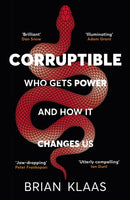 Corruptible : Who Gets Power and How it Changes Us-9781529338102