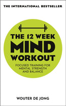 The 12 Week Mind Workout : Focused Training for Mental Strength and Balance-9781529338737