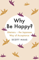 Why Be Happy? : The Japanese Way of Acceptance-9781529338799