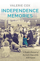 Independence Memories : A People's Portrait of the Early Days of the Irish Nation-9781529339826