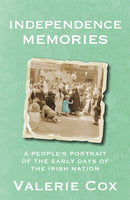 Independence Memories : A People's Portrait of the Early Days of the Irish Nation-9781529339857