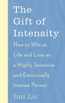 The Gift of Intensity : How to Win at Life and Love as a Highly Sensitive and Emotionally Intense Person-9781529341157