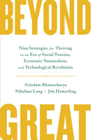 Beyond Great : Nine Strategies for Thriving in an Era of Social Tension, Economic Nationalism, and Technological Revolution-9781529341409