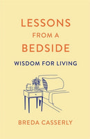 Lessons from a Bedside : Wisdom For Living-9781529341997