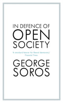 In Defence of Open Society : The Legendary Philanthropist Tackles the Dangers We Must Face for the Survival of Civilisation-9781529343496