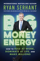 Big Money Energy : How to Rule at Work, Dominate at Life, and Make Millions-9781529344394