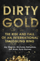 Dirty Gold : A gripping non-fiction thriller about the rise and fall of an international smuggling ring-9781529345308