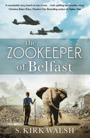 The Zookeeper of Belfast : A heart-stopping WW2 historical novel based on an incredible true story-9781529345537