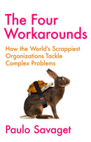 The Four Workarounds : How the World's Scrappiest Organizations Tackle Complex Problems-9781529346039