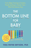 The Bottom Line for Baby : From Sleep Training to Screens, Thumb Sucking to Tummy Time--What the Science Says-9781529346411