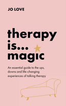 Therapy is... Magic : An essential guide to the ups, downs and life-changing experiences of talking therapy-9781529348460