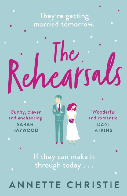The Rehearsals : The wedding is tomorrow . . . if they can make it through today. An unforgettable romantic comedy-9781529348798