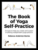 The Book of Yoga Self-Practice : 20 tools to help you create and sustain a fulfilling independent yoga practice-9781529349467