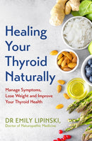 Healing Your Thyroid Naturally : Manage Symptoms, Lose Weight and Improve Your Thyroid Health-9781529350043
