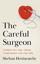 The Careful Surgeon : Finding light, courage & compassion in the face of life & death-9781529350654