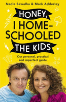 Honey, I Homeschooled the Kids : A personal, practical and imperfect guide-9781529351354
