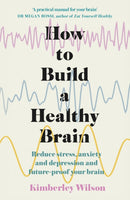 How to Build a Healthy Brain : Reduce stress, anxiety and depression and future-proof your brain-9781529351491