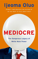 Mediocre : The Dangerous Legacy of White Male Power-9781529353839