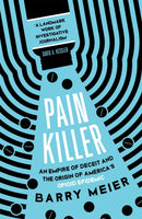 Pain Killer : An Empire of Deceit and the Origins of America's Opioid Epidemic, NOW A MAJOR NETFLIX SERIES-9781529356168